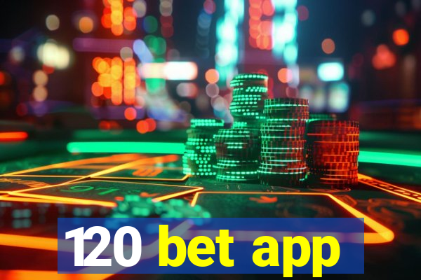 120 bet app